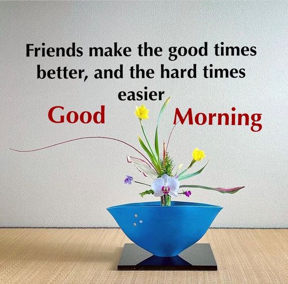 friends make the good times better good morning belssings