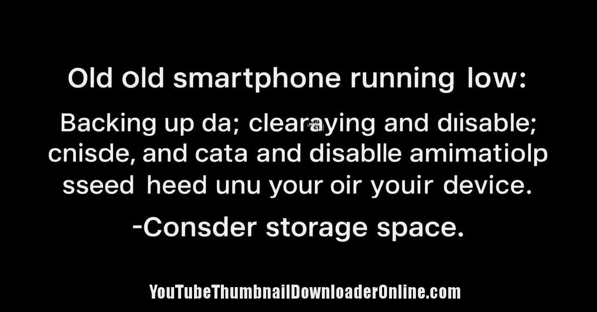 Smartphone speed optimization tips for older devices