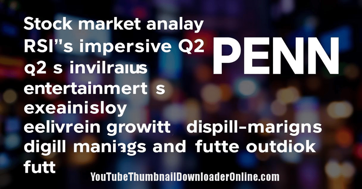 RSI vs PENN Stock Analysis: Q2 Earnings and Future Momentum
