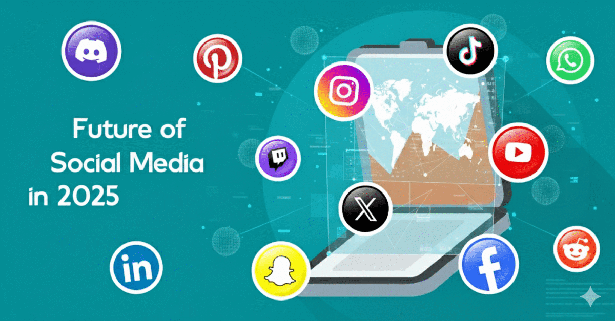The Future of Social Media in 2025 Trends, Innovations, and What to Expect
